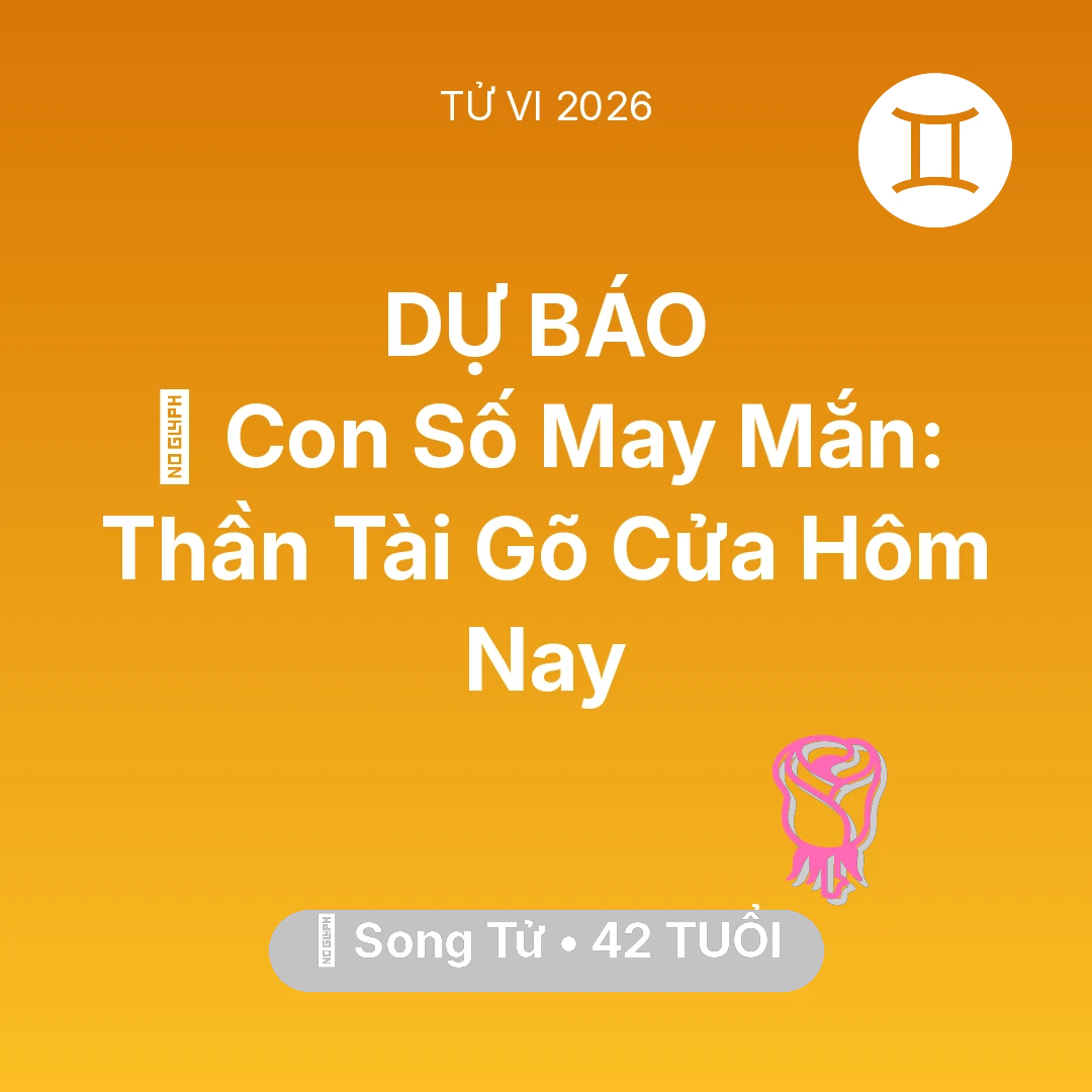 Tổng quan Tình Yêu tuổi 42 - Vận hạn Song Tử sinh năm 1984 trong năm (2026): 🌟 Con Số May Mắn: Thần Tài Gõ Cửa Song Tử Hôm Nay