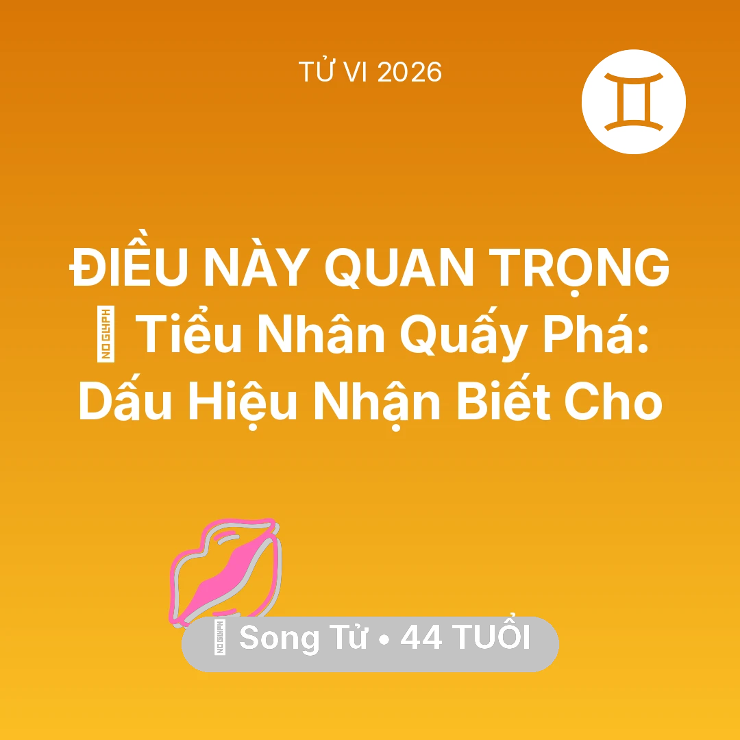 Tổng quan Tình Yêu tuổi 44 - Tử vi Song Tử sinh năm 1982 trong năm 2026: 👺 Tiểu Nhân Quấy Phá: Dấu Hiệu Nhận Biết Cho Song Tử