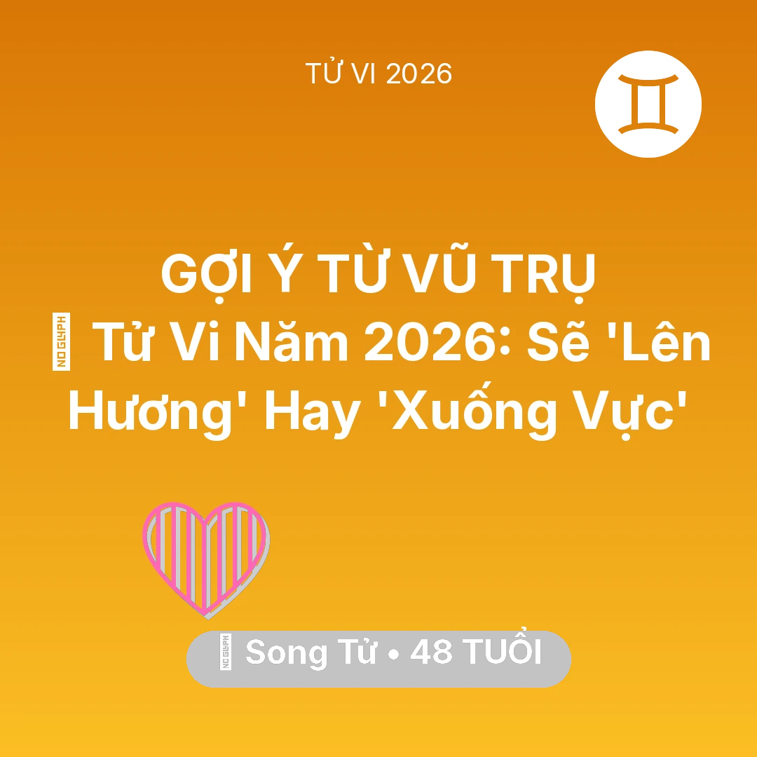 Tổng quan Tình Yêu tuổi 48 - Xem tử vi Song Tử sinh năm 1978 : 🔥 Tử Vi Năm 2026: Song Tử Sẽ 'Lên Hương' Hay 'Xuống Vực'