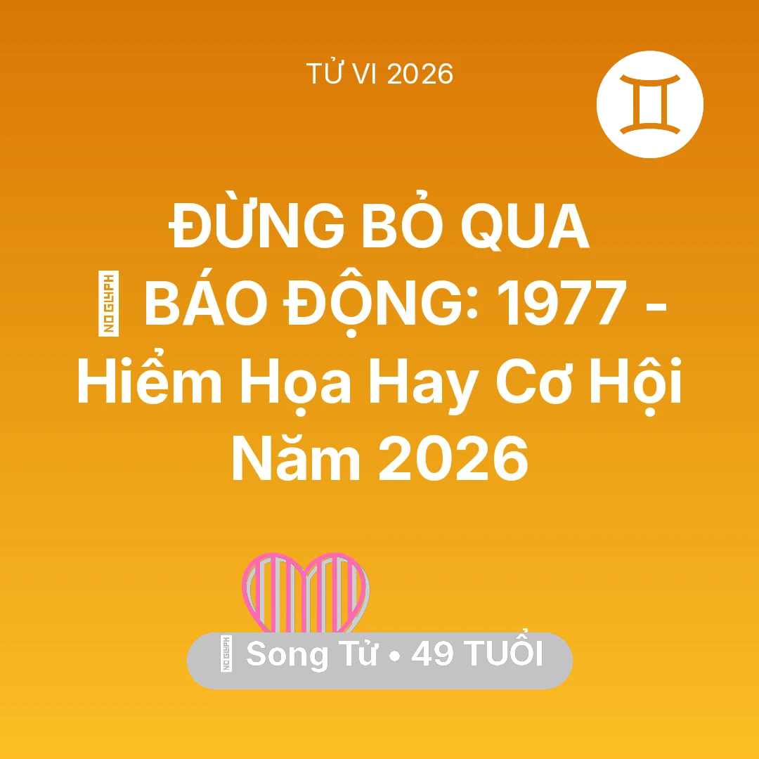 Tổng quan Tình Yêu tuổi 49 - Tử vi Song Tử sinh năm 1977 trong năm 2026: 🚨 BÁO ĐỘNG: Song Tử 1977 - Hiểm Họa Hay Cơ Hội Năm 2026