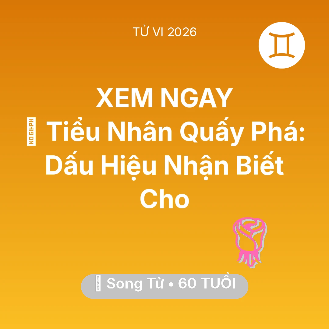 Tổng quan Tình Yêu tuổi 60 - Xem tử vi Song Tử sinh năm 1966 : 👺 Tiểu Nhân Quấy Phá: Dấu Hiệu Nhận Biết Cho Song Tử