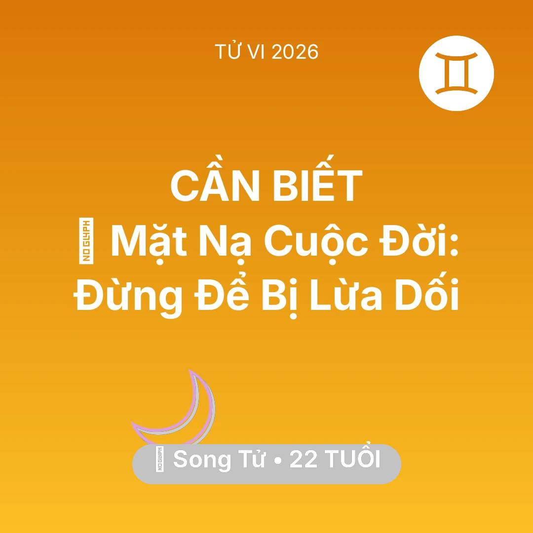 Tổng quan Vận Mệnh tuổi 22 - Xem tử vi Song Tử sinh năm 2004 : 🎭 Mặt Nạ Cuộc Đời: Song Tử Đừng Để Bị Lừa Dối