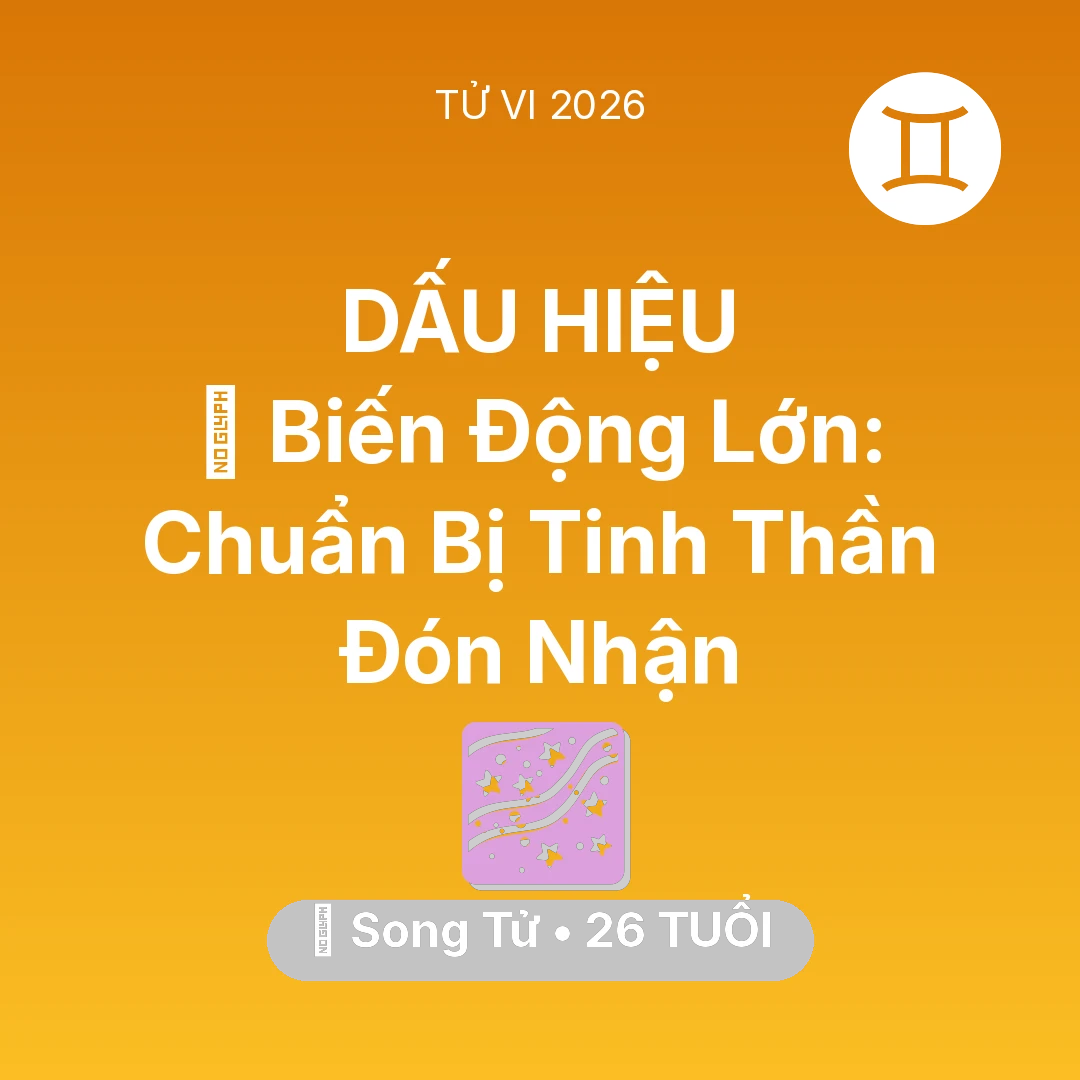 Tổng quan Vận Mệnh tuổi 26 - Xem tử vi Song Tử sinh năm 2000 : 🌪️ Biến Động Lớn: Song Tử Chuẩn Bị Tinh Thần Đón Nhận