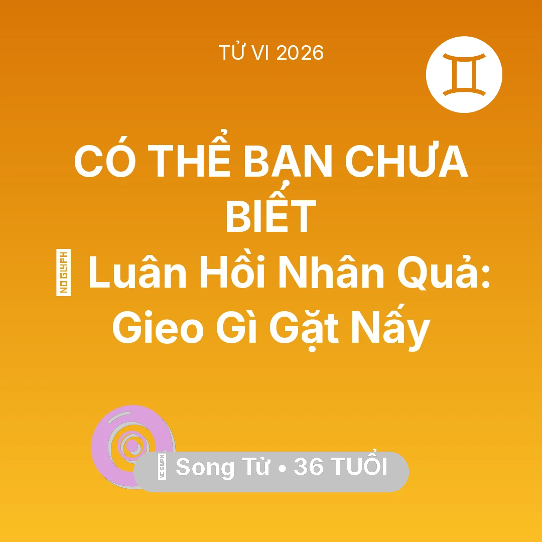 Tổng quan Vận Mệnh tuổi 36 - Vận hạn Song Tử sinh năm 1990 trong năm (2026): 🕊️ Luân Hồi Nhân Quả: Song Tử Gieo Gì Gặt Nấy
