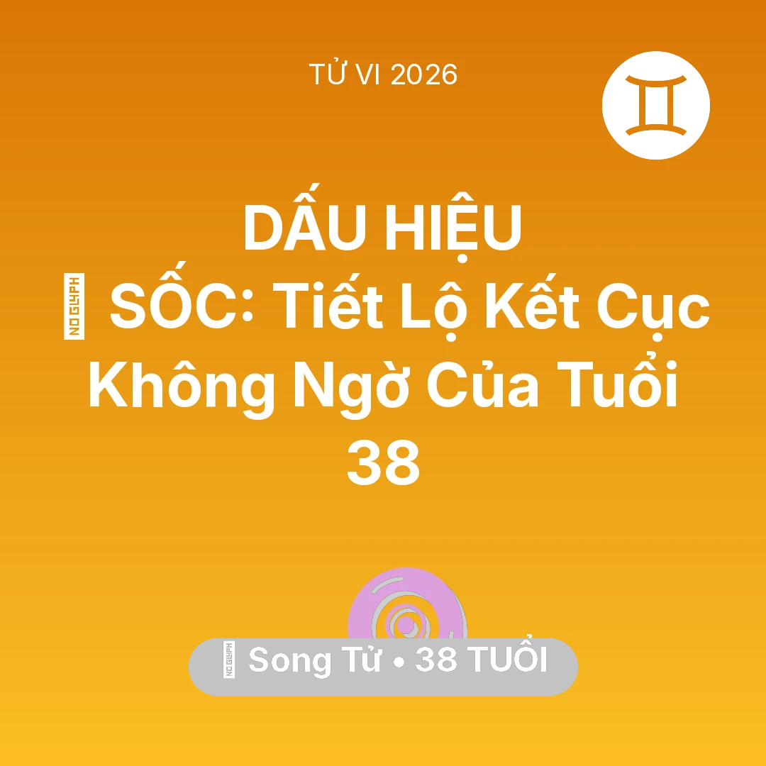 Tổng quan Vận Mệnh tuổi 38 - Vận hạn Song Tử sinh năm 1988 trong năm (2026): 😱 SỐC: Tiết Lộ Kết Cục Không Ngờ Của Song Tử Tuổi 38