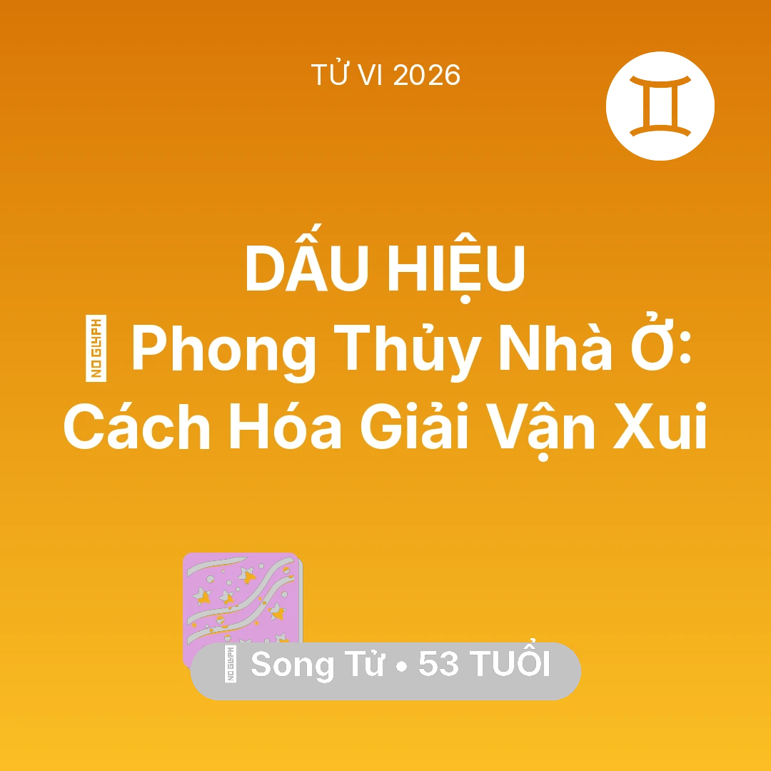 Tổng quan Vận Mệnh tuổi 53 - Tử vi Song Tử sinh năm 1973 trong năm 2026: 🏠 Phong Thủy Nhà Ở: Cách Song Tử Hóa Giải Vận Xui