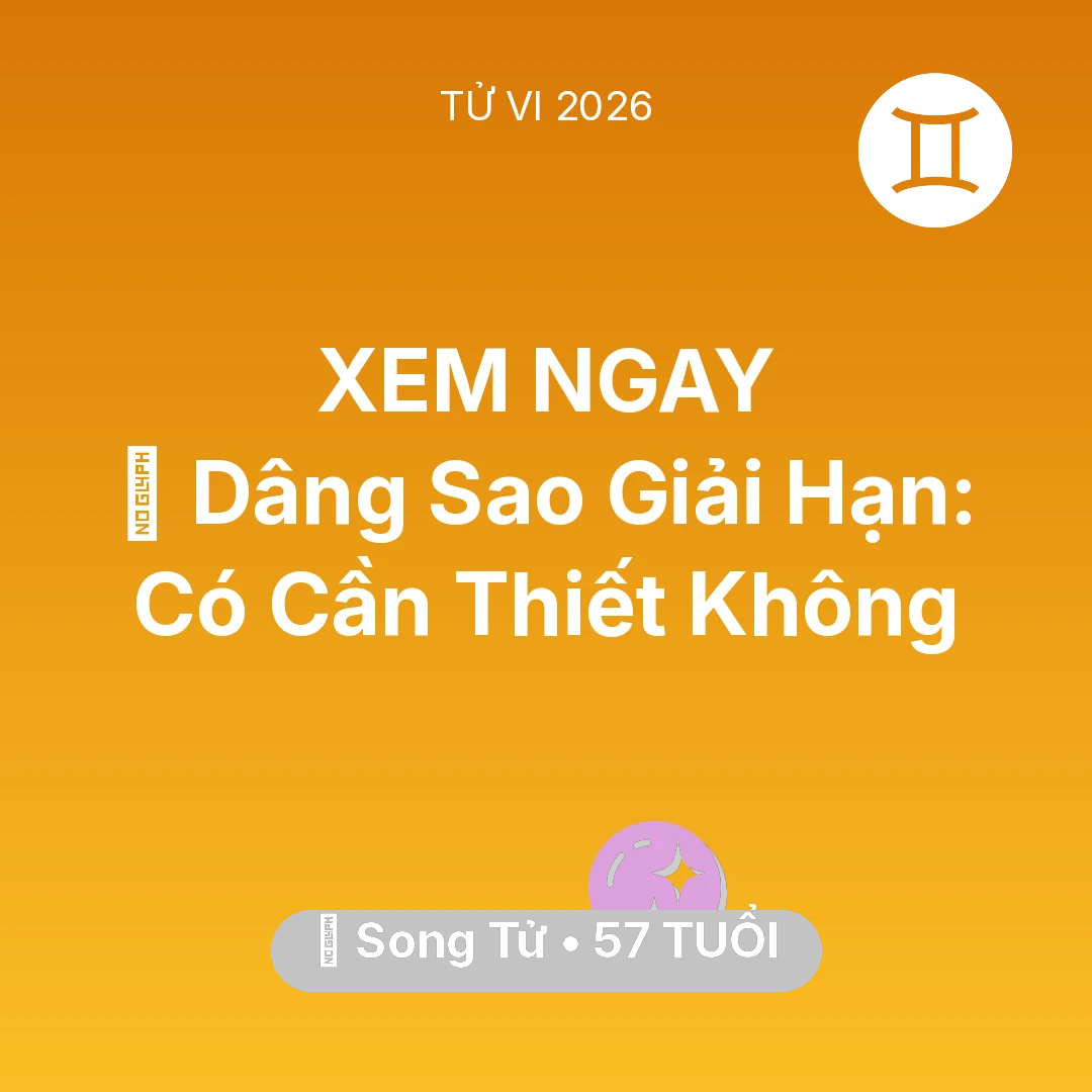 Tổng quan Vận Mệnh tuổi 57 - Xem tử vi Song Tử sinh năm 1969 : 🕯️ Dâng Sao Giải Hạn: Song Tử Có Cần Thiết Không
