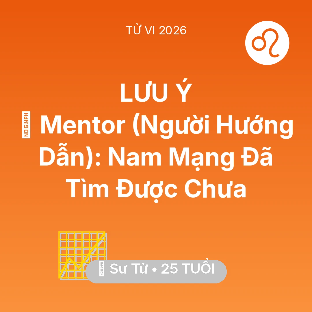Tổng quan Sự Nghiệp tuổi 25 - Tử vi Sư Tử sinh năm 2001 trong năm 2026: 🌟 Mentor (Người Hướng Dẫn): Nam Mạng Sư Tử Đã Tìm Được Chưa
