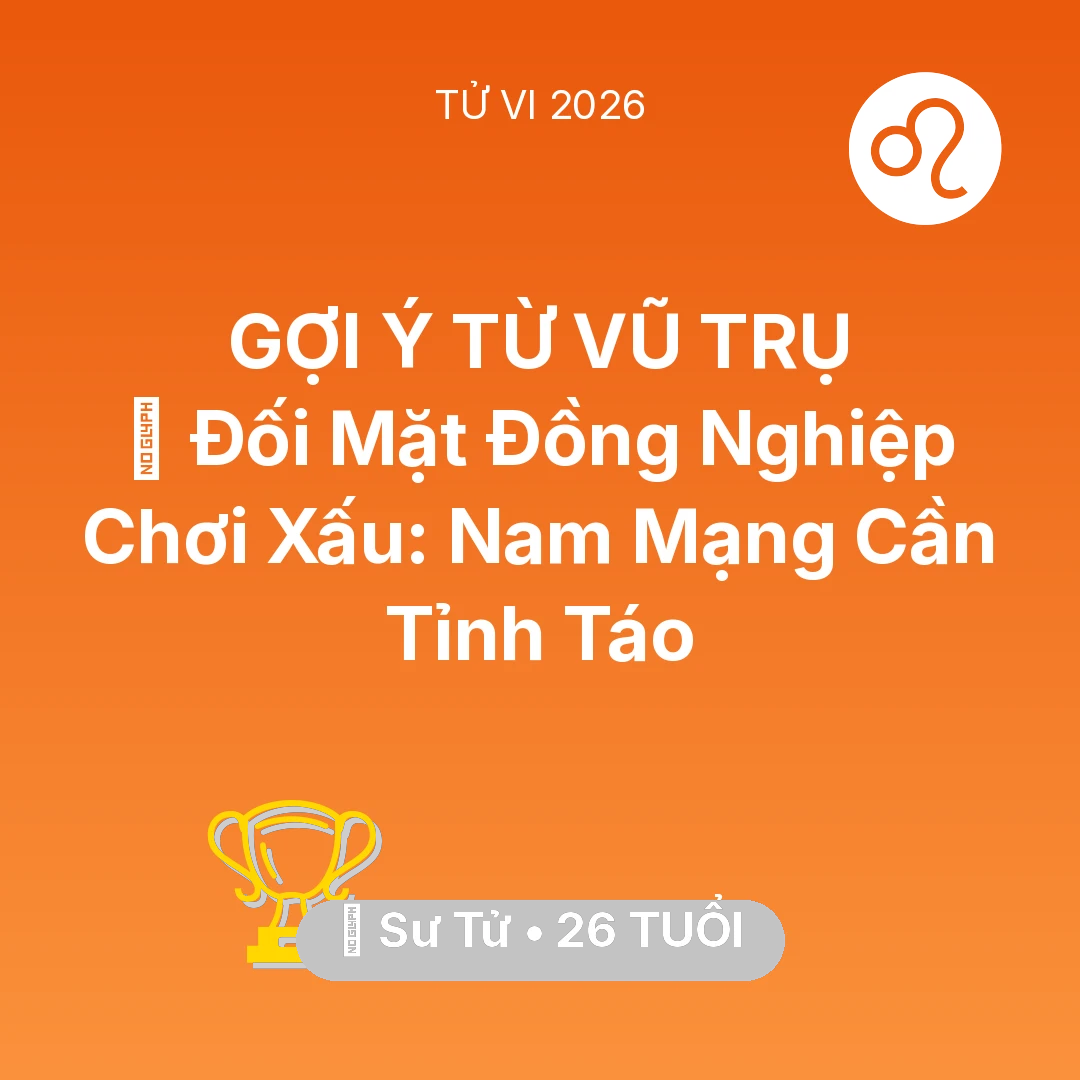 Tổng quan Sự Nghiệp tuổi 26 - Tử vi Sư Tử sinh năm 2000 trong năm 2026: 🦁 Đối Mặt Đồng Nghiệp Chơi Xấu: Nam Mạng Sư Tử Cần Tỉnh Táo