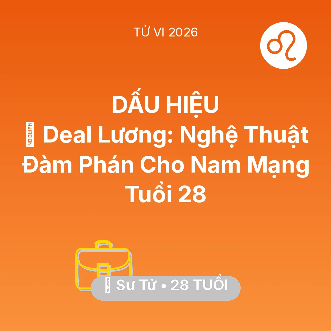 Tổng quan Sự Nghiệp tuổi 28 - Tử vi Sư Tử sinh năm 1998 trong năm 2026: 💰 Deal Lương: Nghệ Thuật Đàm Phán Cho Nam Mạng Sư Tử Tuổi 28