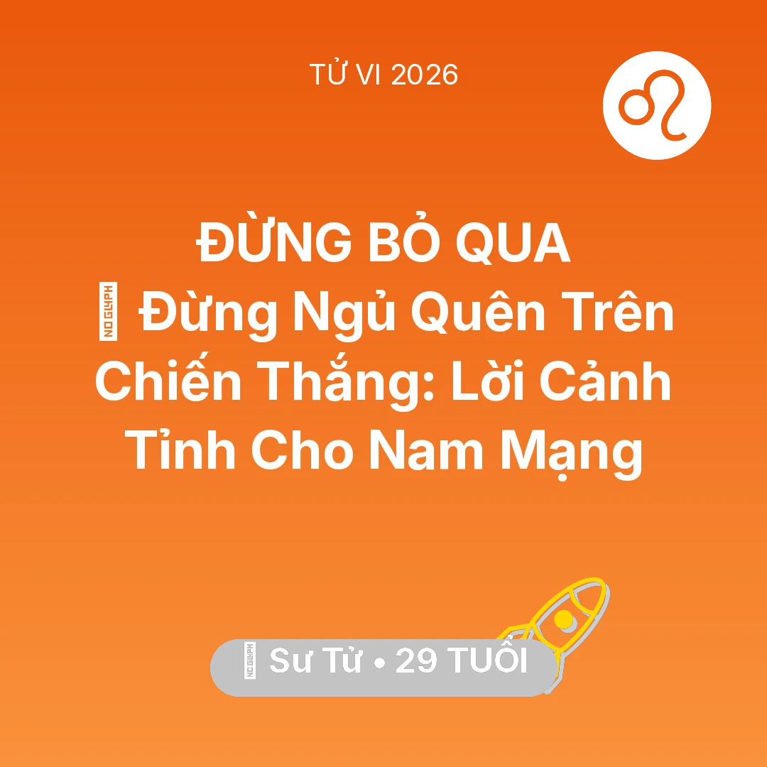 Tổng quan Sự Nghiệp tuổi 29 - Vận hạn Sư Tử sinh năm 1997 trong năm (2026): 🛑 Đừng Ngủ Quên Trên Chiến Thắng: Lời Cảnh Tỉnh Cho Nam Mạng Sư Tử