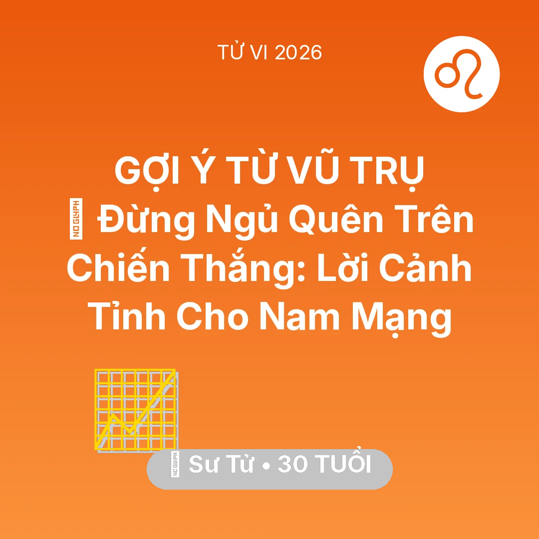 Tổng quan Sự Nghiệp tuổi 30 - Tử vi Sư Tử sinh năm 1996 trong năm 2026: 🛑 Đừng Ngủ Quên Trên Chiến Thắng: Lời Cảnh Tỉnh Cho Nam Mạng Sư Tử