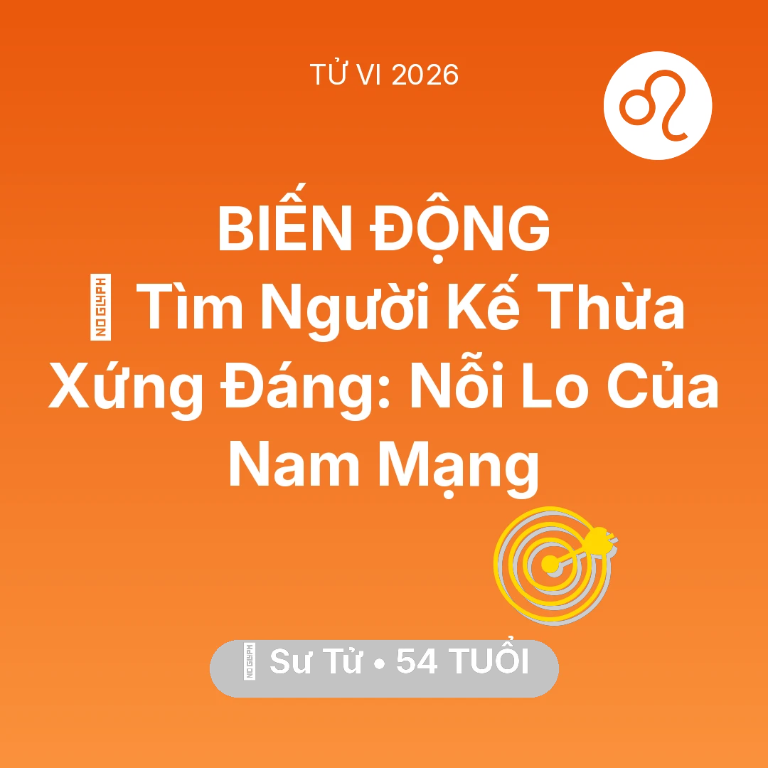 Tổng quan Sự Nghiệp tuổi 54 - Tử vi Sư Tử sinh năm 1972 trong năm 2026: 🧩 Tìm Người Kế Thừa Xứng Đáng: Nỗi Lo Của Nam Mạng Sư Tử