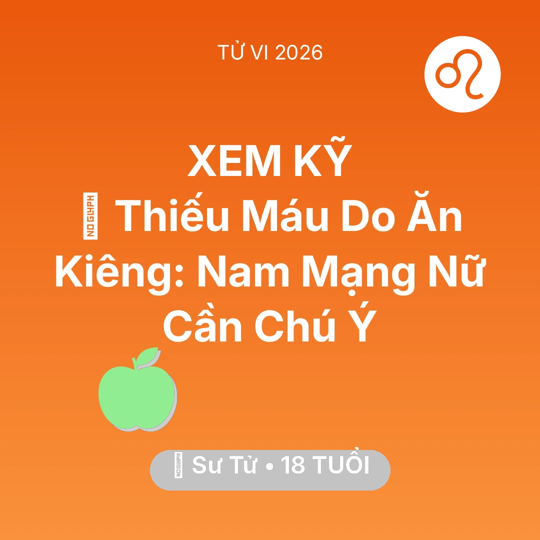 Tổng quan Sức Khỏe tuổi 18 - Tử vi Sư Tử sinh năm 2008 trong năm 2026: 🩸 Thiếu Máu Do Ăn Kiêng: Nam Mạng Sư Tử Nữ Cần Chú Ý