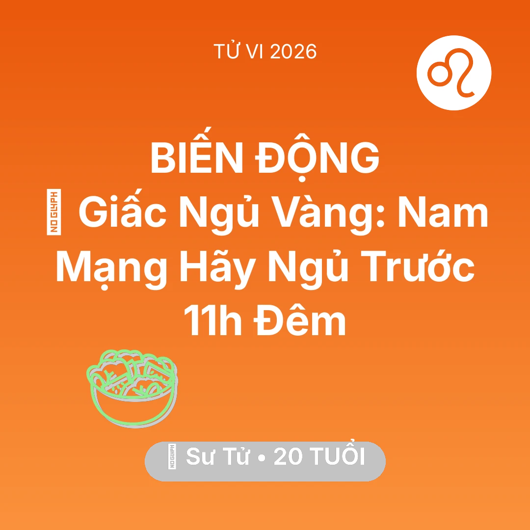 Tổng quan Sức Khỏe tuổi 20 - Vận hạn Sư Tử sinh năm 2006 trong năm (2026): 🗝️ Giấc Ngủ Vàng: Nam Mạng Sư Tử Hãy Ngủ Trước 11h Đêm