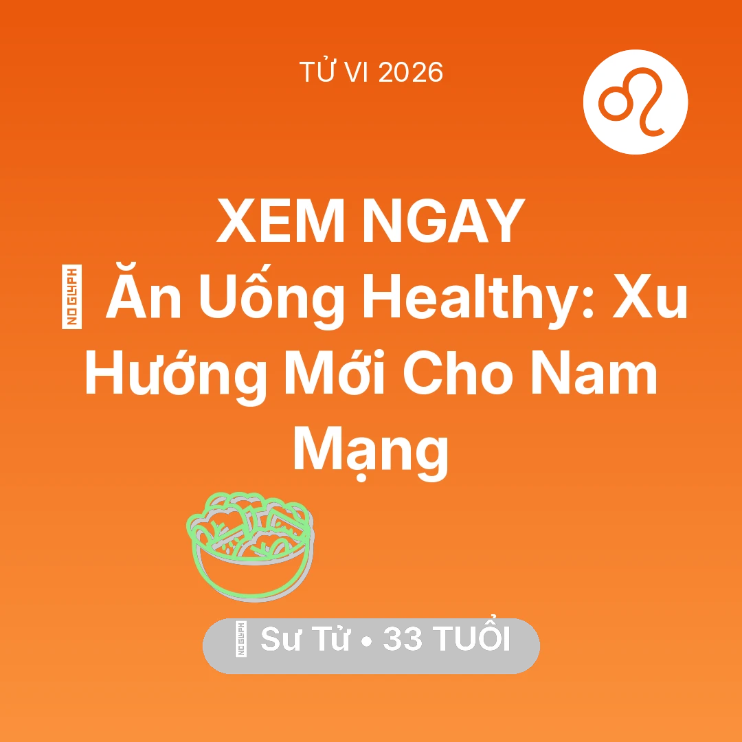 Tổng quan Sức Khỏe tuổi 33 - Tử vi Sư Tử sinh năm 1993 trong năm 2026: 🥕 Ăn Uống Healthy: Xu Hướng Mới Cho Nam Mạng Sư Tử