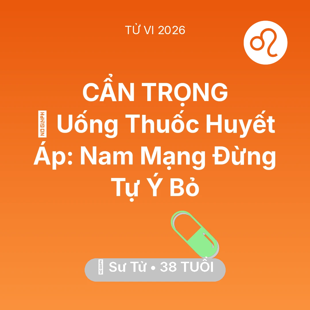 Tổng quan Sức Khỏe tuổi 38 - Xem tử vi Sư Tử sinh năm 1988 Nam Mạng: 💊 Uống Thuốc Huyết Áp: Nam Mạng Sư Tử Đừng Tự Ý Bỏ