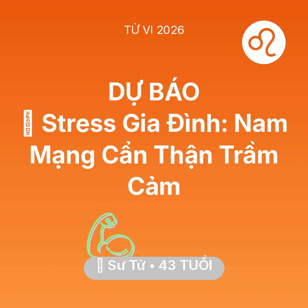 Tổng quan Sức Khỏe tuổi 43 - Vận hạn Sư Tử sinh năm 1983 trong năm (2026): 🛑 Stress Gia Đình: Nam Mạng Sư Tử Cẩn Thận Trầm Cảm