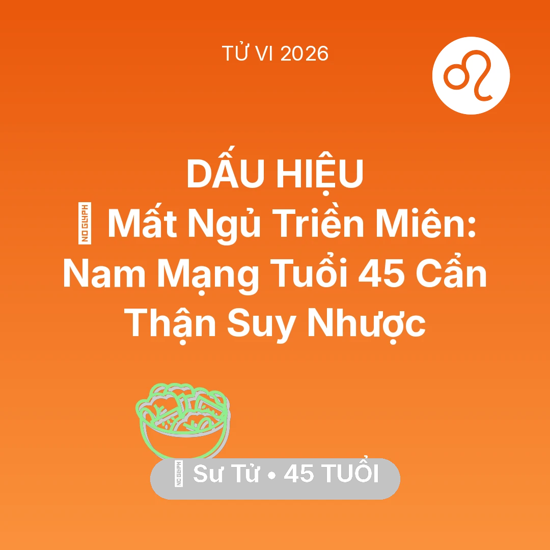 Tổng quan Sức Khỏe tuổi 45 - Tử vi Sư Tử sinh năm 1981 trong năm 2026: 💤 Mất Ngủ Triền Miên: Nam Mạng Sư Tử Tuổi 45 Cẩn Thận Suy Nhược