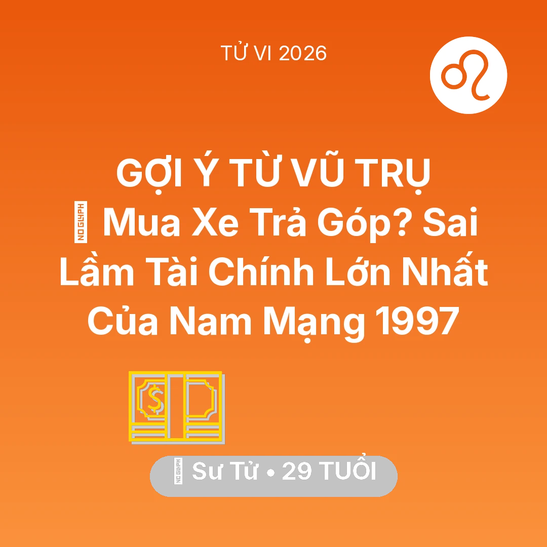 Tổng quan Tài Chính tuổi 29 - Xem tử vi Sư Tử sinh năm 1997 Nam Mạng: 🚗 Mua Xe Trả Góp? Sai Lầm Tài Chính Lớn Nhất Của Nam Mạng Sư Tử 1997