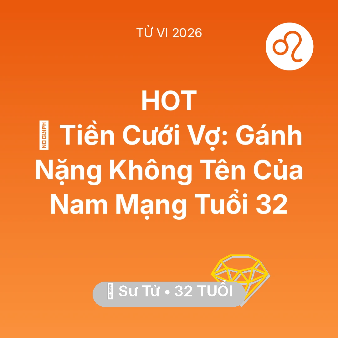Tổng quan Tài Chính tuổi 32 - Vận hạn Sư Tử sinh năm 1994 trong năm (2026): 💍 Tiền Cưới Vợ: Gánh Nặng Không Tên Của Nam Mạng Sư Tử Tuổi 32