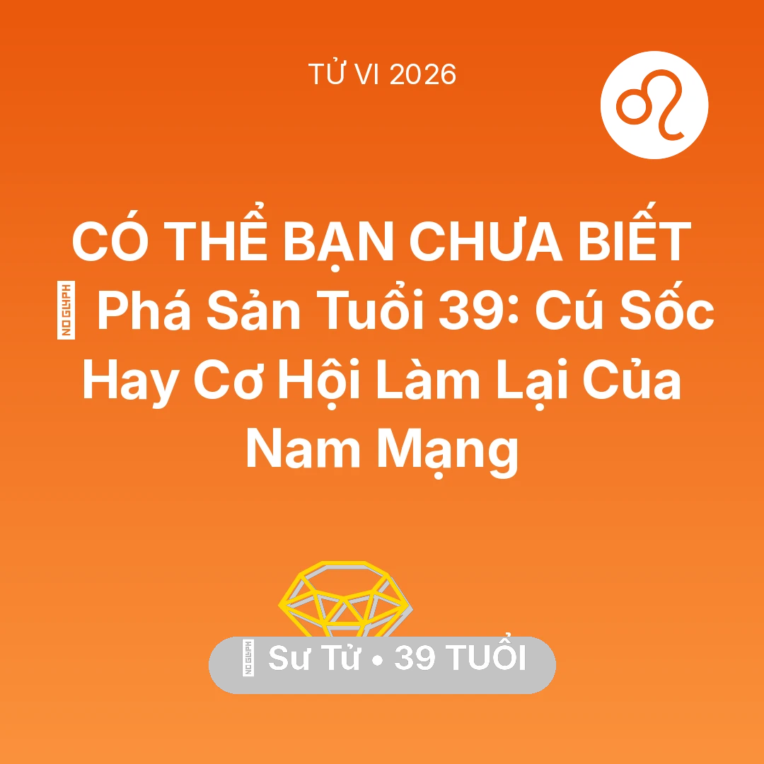 Tổng quan Tài Chính tuổi 39 - Vận hạn Sư Tử sinh năm 1987 trong năm (2026): 📉 Phá Sản Tuổi 39: Cú Sốc Hay Cơ Hội Làm Lại Của Nam Mạng Sư Tử