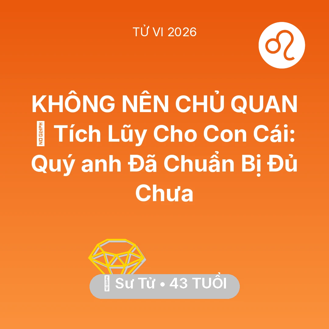 Tổng quan Tài Chính tuổi 43 - Xem tử vi Sư Tử sinh năm 1983 Nam Mạng: 💎 Tích Lũy Cho Con Cái: Quý anh Sư Tử Đã Chuẩn Bị Đủ Chưa