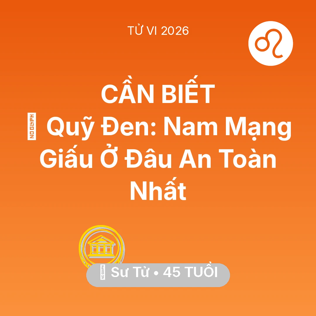 Tổng quan Tài Chính tuổi 45 - Vận hạn Sư Tử sinh năm 1981 trong năm (2026): 💰 Quỹ Đen: Nam Mạng Sư Tử Giấu Ở Đâu An Toàn Nhất