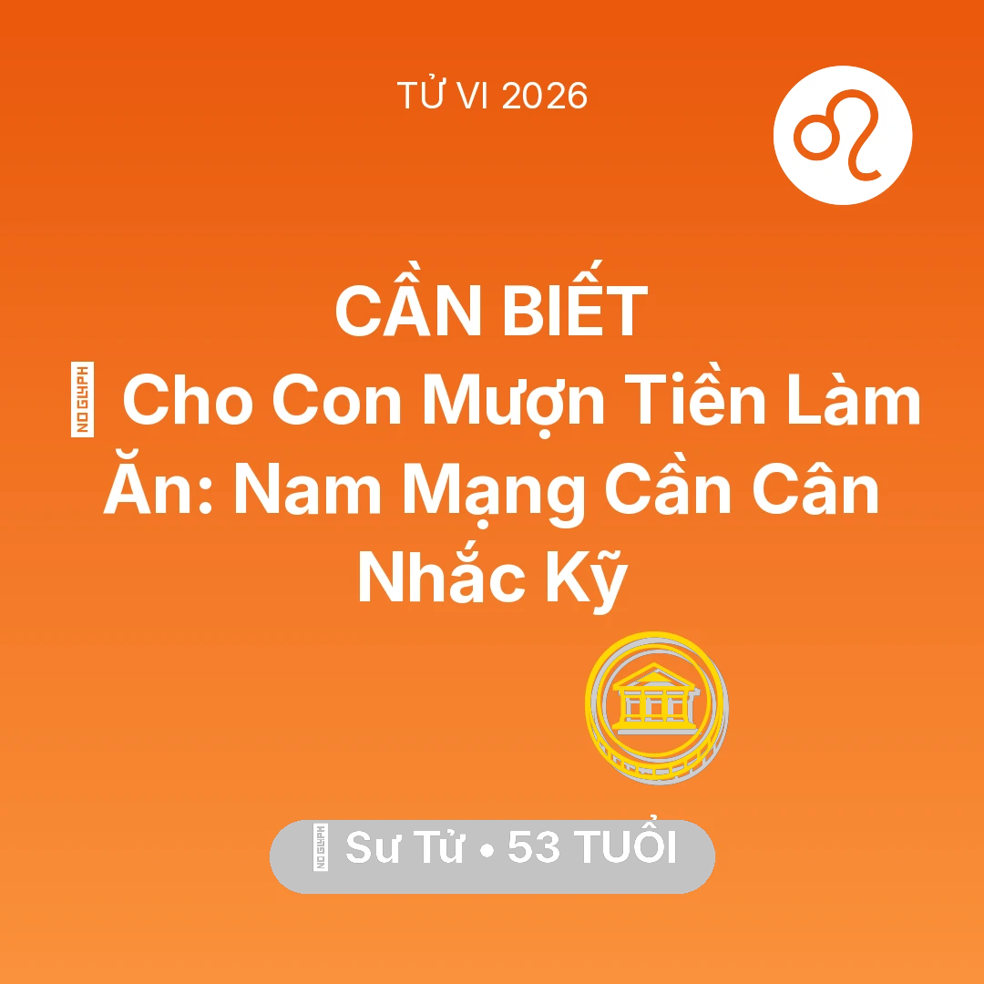 Tổng quan Tài Chính tuổi 53 - Xem tử vi Sư Tử sinh năm 1973 Nam Mạng: 🤝 Cho Con Mượn Tiền Làm Ăn: Nam Mạng Sư Tử Cần Cân Nhắc Kỹ