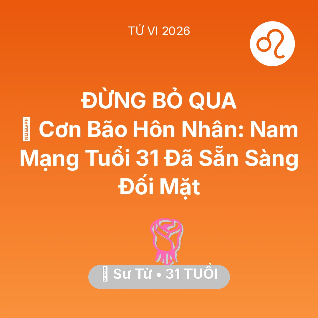 Tổng quan Tình Yêu tuổi 31 - Tử vi Sư Tử sinh năm 1995 trong năm 2026: 🌪️ Cơn Bão Hôn Nhân: Nam Mạng Sư Tử Tuổi 31 Đã Sẵn Sàng Đối Mặt