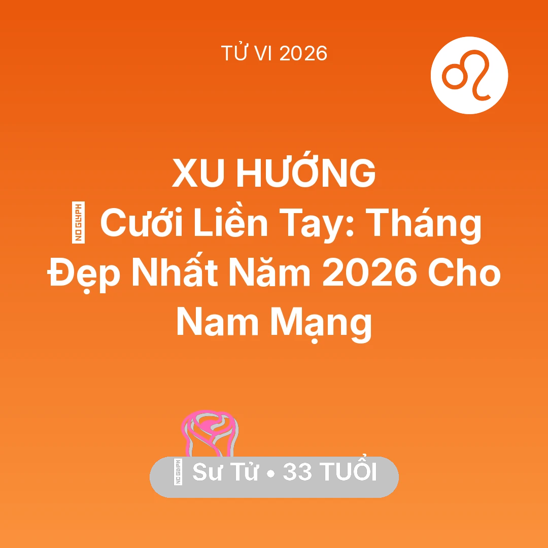 Tổng quan Tình Yêu tuổi 33 - Vận hạn Sư Tử sinh năm 1993 trong năm (2026): 💘 Cưới Liền Tay: Tháng Đẹp Nhất Năm 2026 Cho Nam Mạng Sư Tử