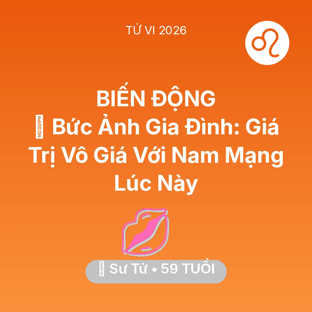 Tổng quan Tình Yêu tuổi 59 - Vận hạn Sư Tử sinh năm 1967 trong năm (2026): 🖼️ Bức Ảnh Gia Đình: Giá Trị Vô Giá Với Nam Mạng Sư Tử Lúc Này
