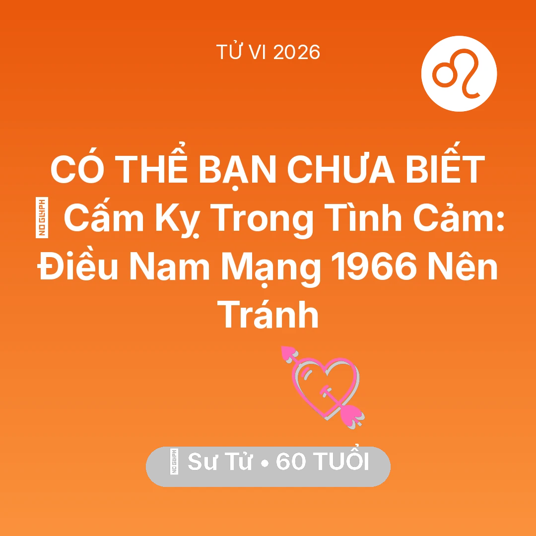 Tổng quan Tình Yêu tuổi 60 - Xem tử vi Sư Tử sinh năm 1966 Nam Mạng: 🛑 Cấm Kỵ Trong Tình Cảm: Điều Nam Mạng Sư Tử 1966 Nên Tránh