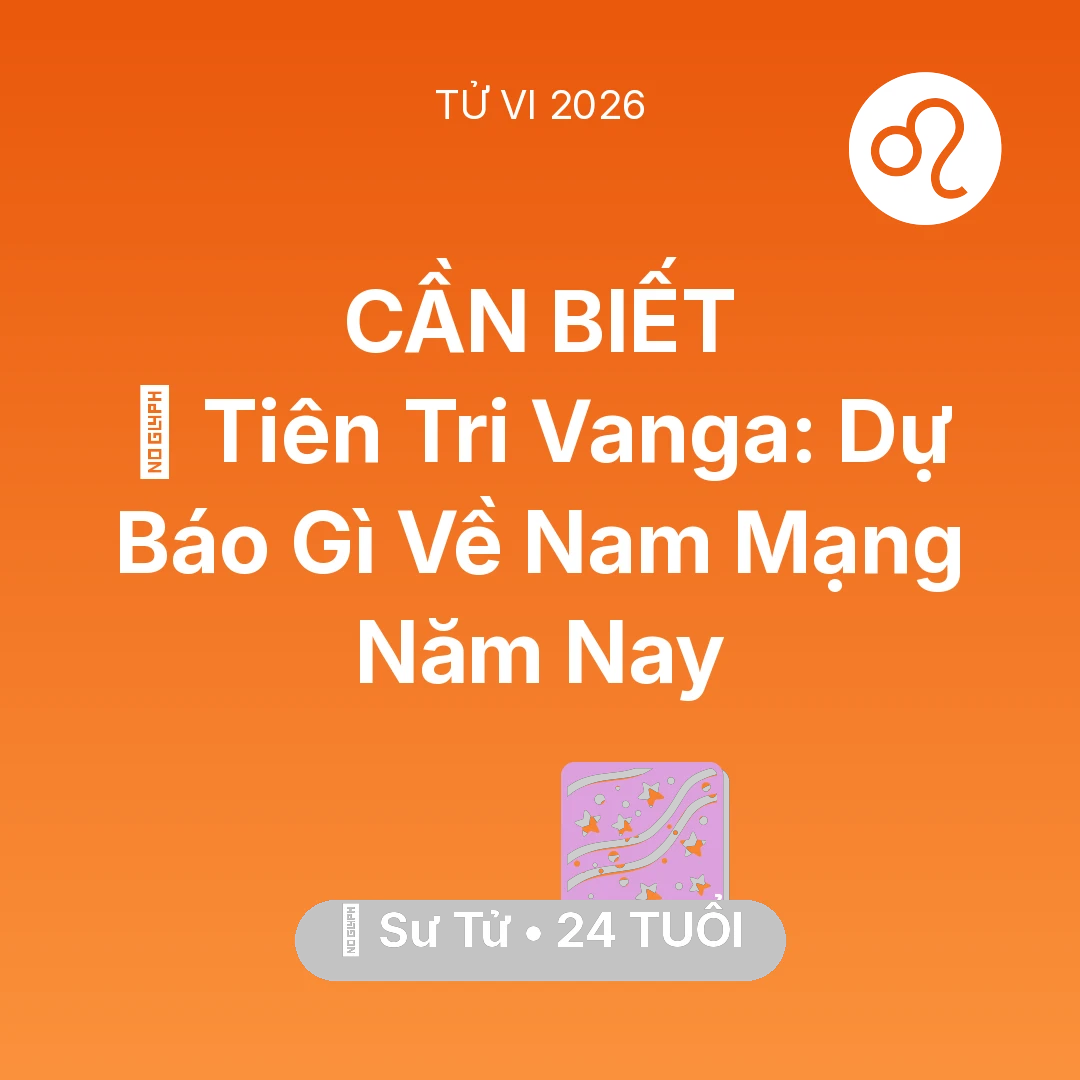 Tổng quan Vận Mệnh tuổi 24 - Xem tử vi Sư Tử sinh năm 2002 Nam Mạng: 🔮 Tiên Tri Vanga: Dự Báo Gì Về Nam Mạng Sư Tử Năm Nay