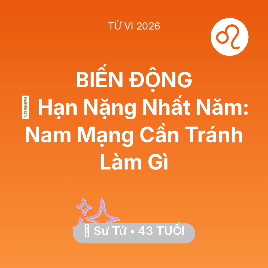 Tổng quan Vận Mệnh tuổi 43 - Tử vi Sư Tử sinh năm 1983 trong năm 2026: 📉 Hạn Nặng Nhất Năm: Nam Mạng Sư Tử Cần Tránh Làm Gì