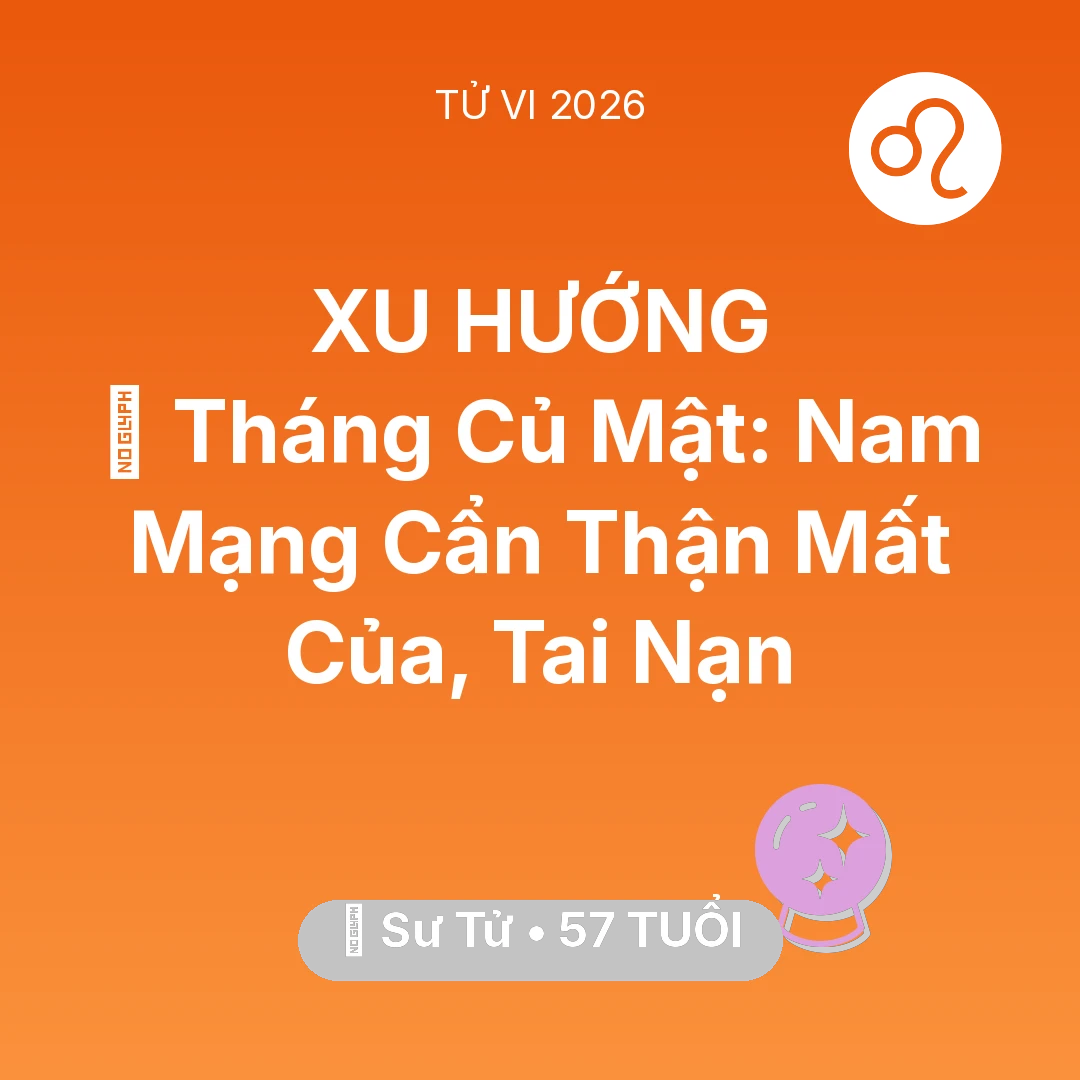 Tổng quan Vận Mệnh tuổi 57 - Xem tử vi Sư Tử sinh năm 1969 Nam Mạng: 🛑 Tháng Củ Mật: Nam Mạng Sư Tử Cẩn Thận Mất Của, Tai Nạn