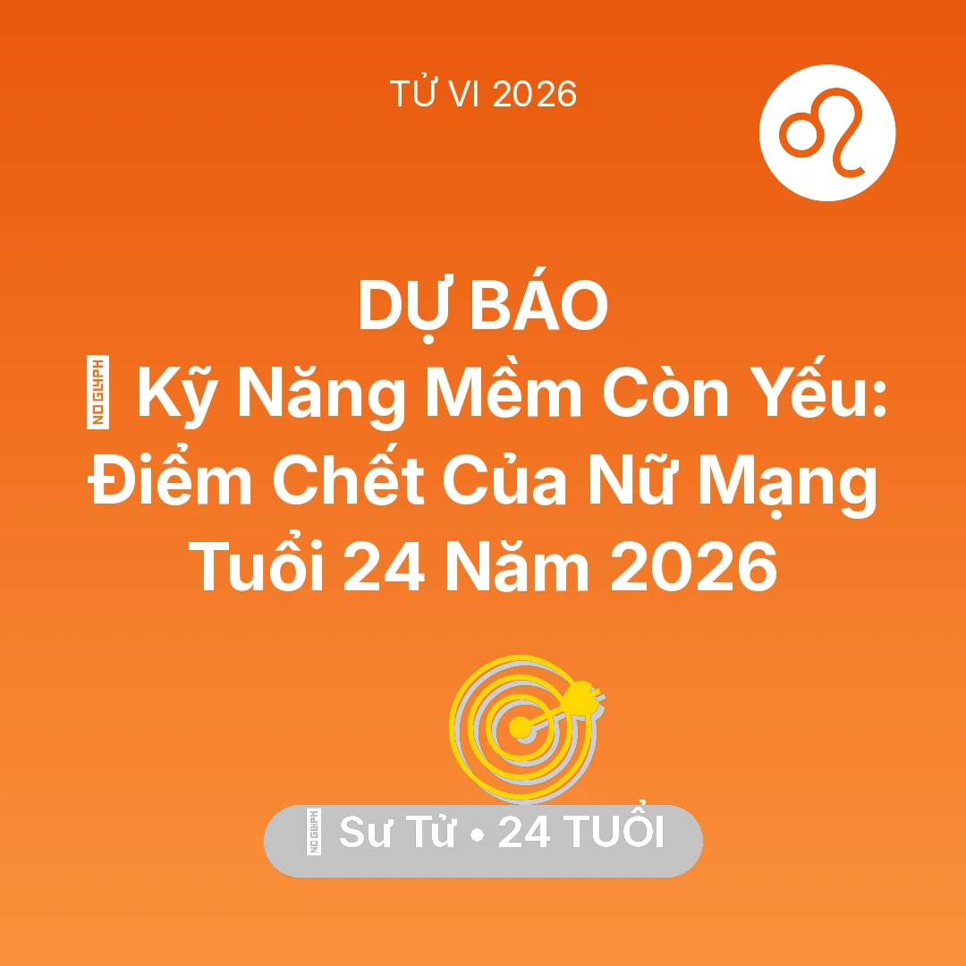 Tổng quan Sự Nghiệp tuổi 24 - Vận hạn Sư Tử sinh năm 2002 trong năm (2026): 🗣️ Kỹ Năng Mềm Còn Yếu: Điểm Chết Của Nữ Mạng Sư Tử Tuổi 24 Năm 2026