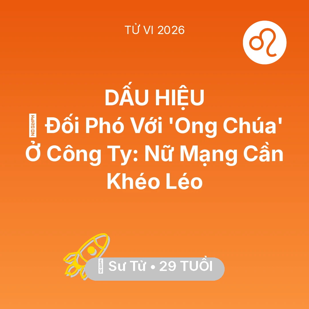 Tổng quan Sự Nghiệp tuổi 29 - Tử vi Sư Tử sinh năm 1997 trong năm 2026: 🦁 Đối Phó Với 'Ong Chúa' Ở Công Ty: Nữ Mạng Sư Tử Cần Khéo Léo