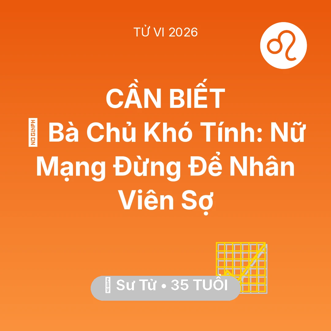 Tổng quan Sự Nghiệp tuổi 35 - Vận hạn Sư Tử sinh năm 1991 trong năm (2026): 👵 Bà Chủ Khó Tính: Nữ Mạng Sư Tử Đừng Để Nhân Viên Sợ