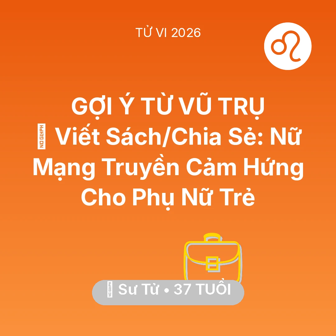 Tổng quan Sự Nghiệp tuổi 37 - Tử vi Sư Tử sinh năm 1989 trong năm 2026: 📚 Viết Sách/Chia Sẻ: Nữ Mạng Sư Tử Truyền Cảm Hứng Cho Phụ Nữ Trẻ