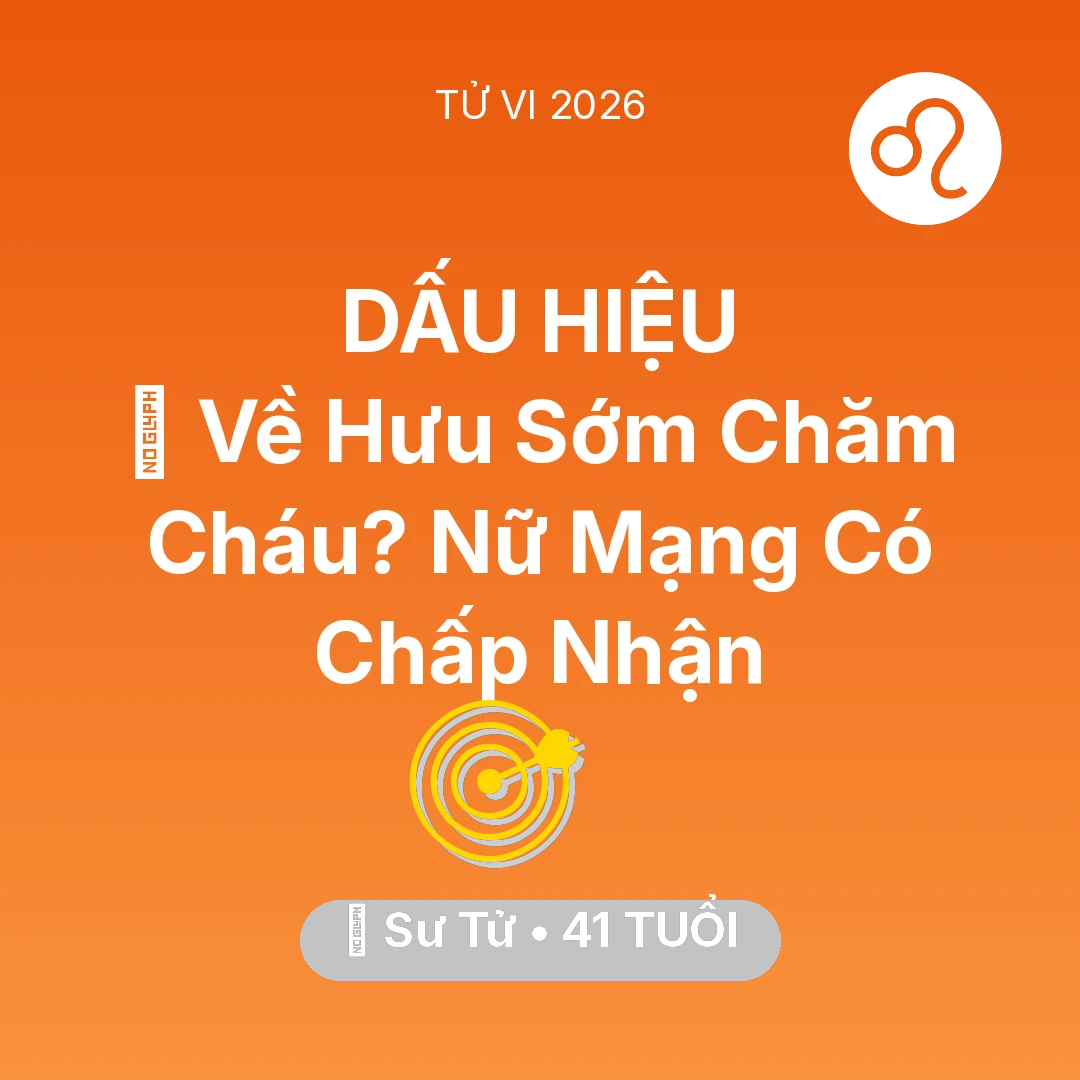 Tổng quan Sự Nghiệp tuổi 41 - Vận hạn Sư Tử sinh năm 1985 trong năm (2026): 🚪 Về Hưu Sớm Chăm Cháu? Nữ Mạng Sư Tử Có Chấp Nhận