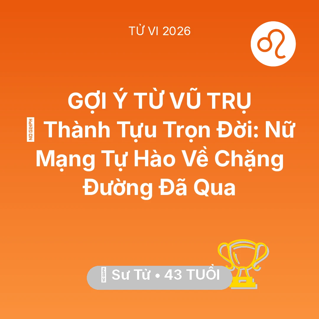 Tổng quan Sự Nghiệp tuổi 43 - Vận hạn Sư Tử sinh năm 1983 trong năm (2026): 🏆 Thành Tựu Trọn Đời: Nữ Mạng Sư Tử Tự Hào Về Chặng Đường Đã Qua