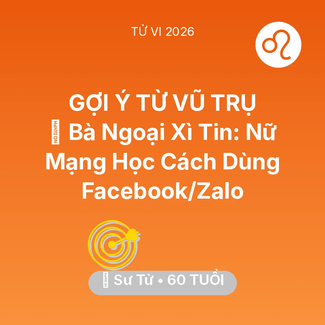 Tổng quan Sự Nghiệp tuổi 60 - Tử vi Sư Tử sinh năm 1966 trong năm 2026: 👵 Bà Ngoại Xì Tin: Nữ Mạng Sư Tử Học Cách Dùng Facebook/Zalo