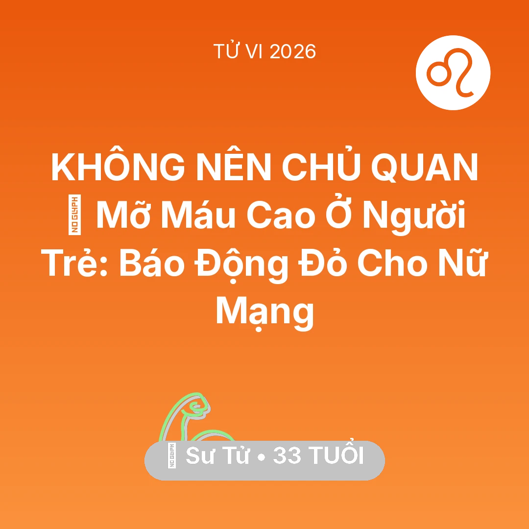 Tổng quan Sức Khỏe tuổi 33 - Xem tử vi Sư Tử sinh năm 1993 Nữ Mạng: 🩸 Mỡ Máu Cao Ở Người Trẻ: Báo Động Đỏ Cho Nữ Mạng Sư Tử