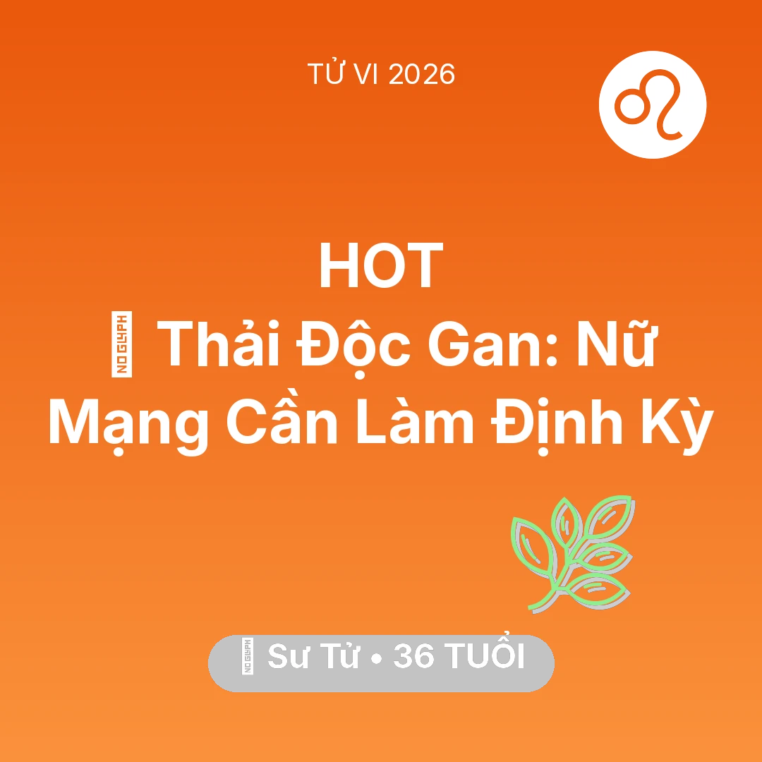 Tổng quan Sức Khỏe tuổi 36 - Xem tử vi Sư Tử sinh năm 1990 Nữ Mạng: 🗝️ Thải Độc Gan: Nữ Mạng Sư Tử Cần Làm Định Kỳ