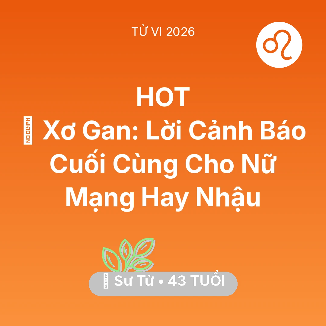 Tổng quan Sức Khỏe tuổi 43 - Vận hạn Sư Tử sinh năm 1983 trong năm (2026): 🍷 Xơ Gan: Lời Cảnh Báo Cuối Cùng Cho Nữ Mạng Sư Tử Hay Nhậu