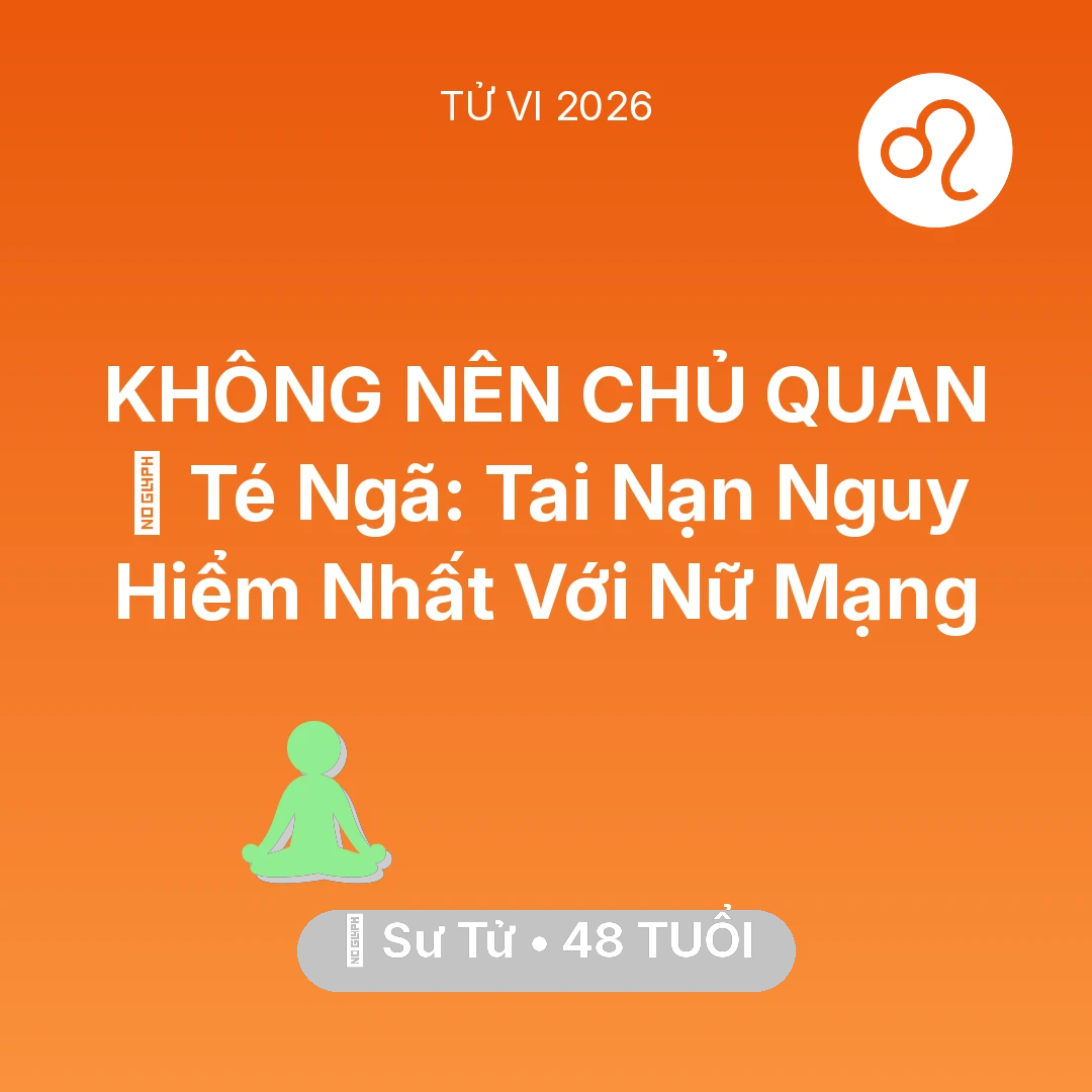 Tổng quan Sức Khỏe tuổi 48 - Tử vi Sư Tử sinh năm 1978 trong năm 2026: 🏥 Té Ngã: Tai Nạn Nguy Hiểm Nhất Với Nữ Mạng Sư Tử