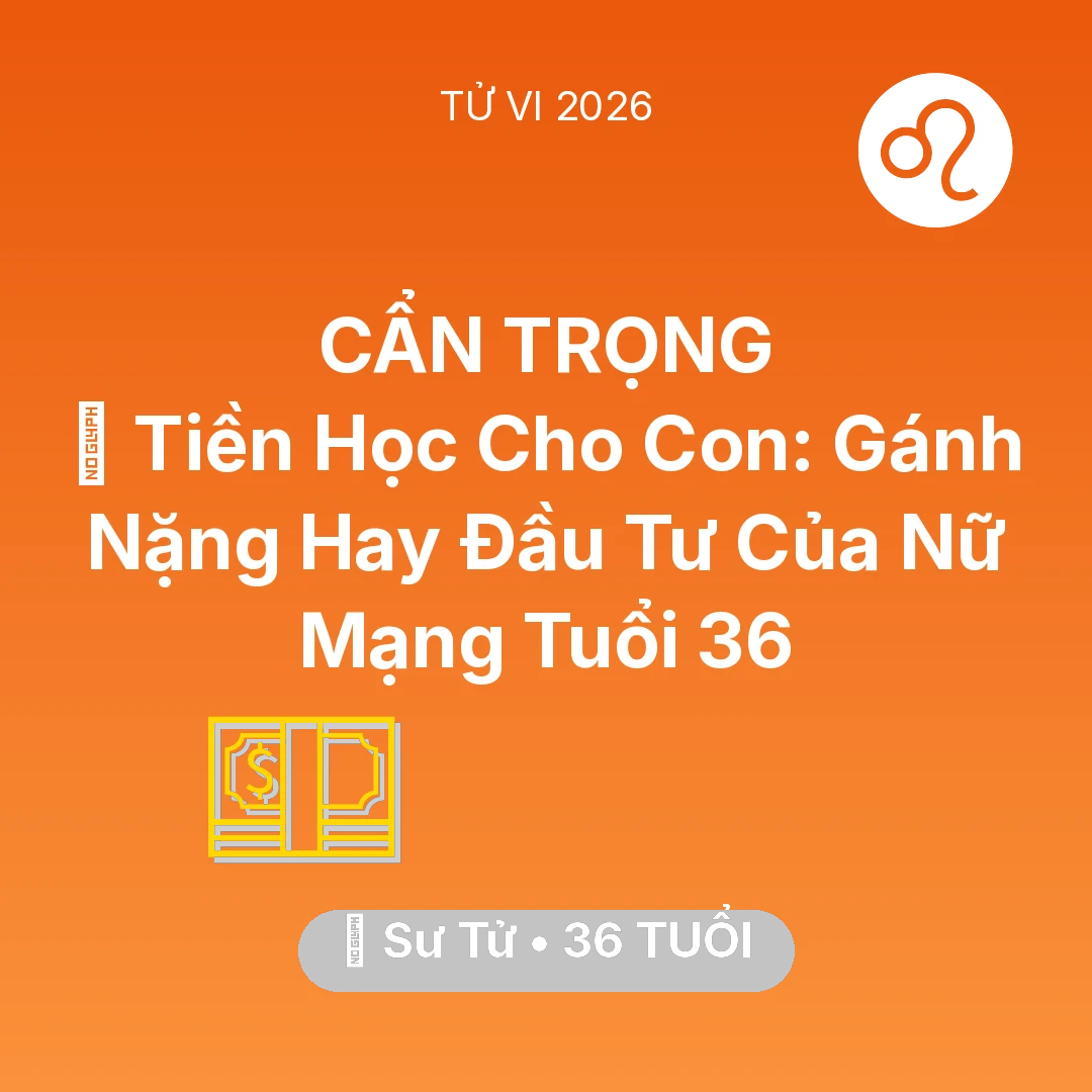 Tổng quan Tài Chính tuổi 36 - Xem tử vi Sư Tử sinh năm 1990 Nữ Mạng: 🎓 Tiền Học Cho Con: Gánh Nặng Hay Đầu Tư Của Nữ Mạng Sư Tử Tuổi 36