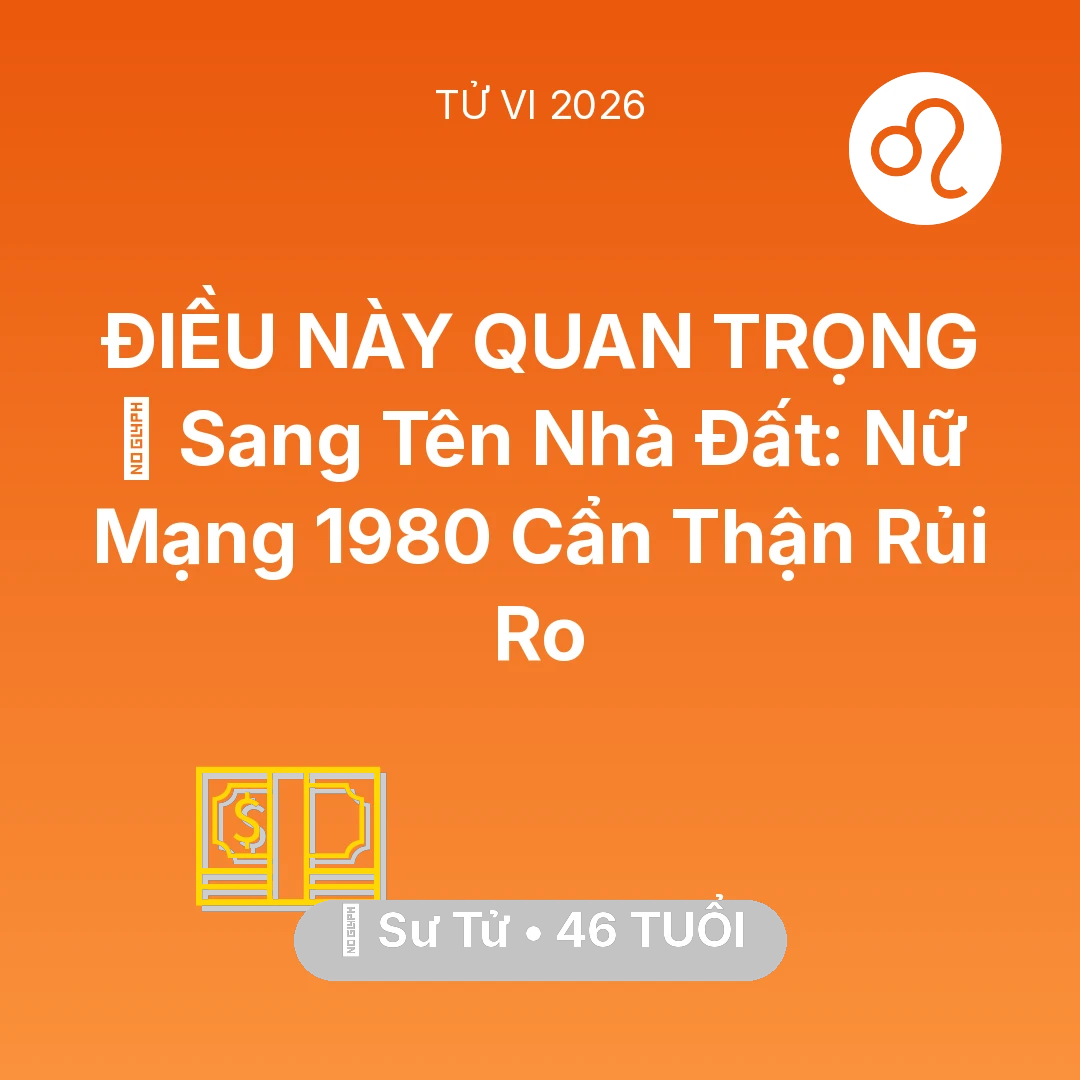 Tổng quan Tài Chính tuổi 46 - Xem tử vi Sư Tử sinh năm 1980 Nữ Mạng: 🏠 Sang Tên Nhà Đất: Nữ Mạng Sư Tử 1980 Cẩn Thận Rủi Ro