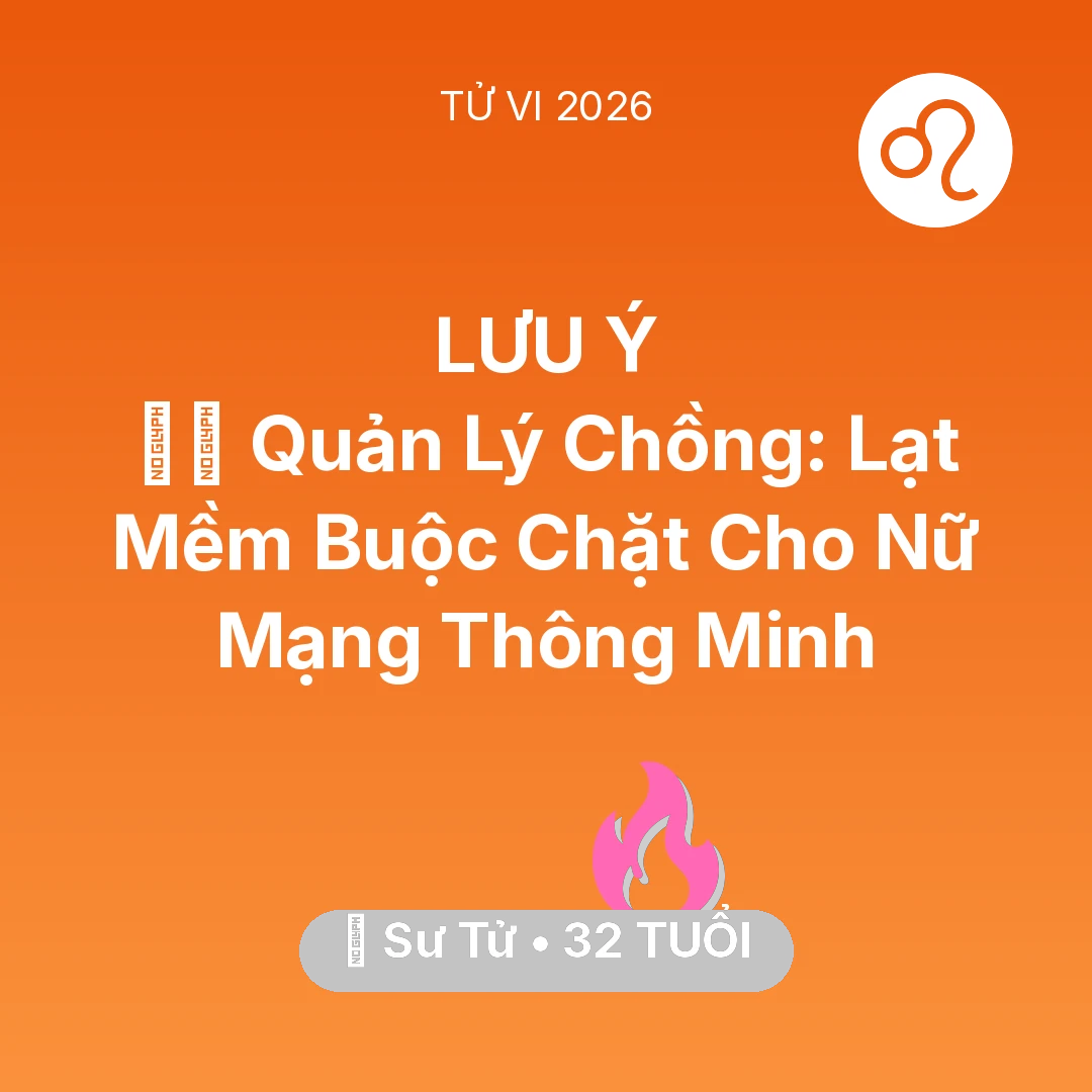 Tổng quan Tình Yêu tuổi 32 - Xem tử vi Sư Tử sinh năm 1994 Nữ Mạng: 👮‍♀️ Quản Lý Chồng: Lạt Mềm Buộc Chặt Cho Nữ Mạng Sư Tử Thông Minh